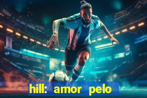 hill: amor pelo jogo online